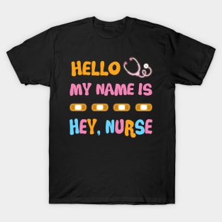 My Name Is Hey Nurse Funny T shirt For Nurse T-Shirt